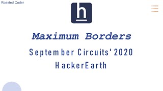 Maximum Borders  September Circuits 20  HackerEarth [upl. by Ailehpo]