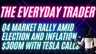 Q4 Market Rally Amid Election and Inflation  Plus a Trader Turns 50k into 300M With Tesla Calls [upl. by Oirasan511]