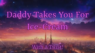 ASMR Script Daddy Takes You For Ice Cream And More Spicy M4F MDOM [upl. by Ierbua480]