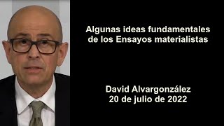 Algunas ideas fundamentales de los Ensayos materialistas  David Alvargonzález [upl. by Suiramaj318]