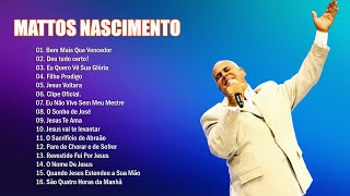 Mattos Nascimento Antigas  As Melhores Músicas Gospel Mais Tocadas 2024  TOP 20 músicas sucesso [upl. by Aneeuq553]