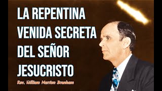 La repentina venida secreta del Señor Jesucristo  Rev William Branham [upl. by Hadnama76]