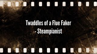 Twaddles of a Flue Faker Lyrics Steampianist  Sing with Mitsu [upl. by Htir]