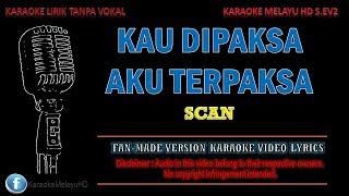 Scan  Kau Dipaksa Aku Terpaksa  Karaoke  Tanpa Vokal  Minus One  Lirik Video HD [upl. by Onahpets]