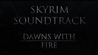 Skyrim Fan Made Soundtrack  Dawns With Fire Soundtrack MOD  quotMusical Lorequot [upl. by Maker]