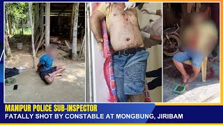 MANIPUR POLICE SUB INSPECTOR FATALLY SHOT BY CONSTABLE AT MONGBUNG JIRIBAM  02 NOV 2024 [upl. by Siesser]