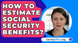 How To Estimate Social Security Benefits  CountyOfficeorg [upl. by Anwadal977]