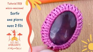 TUTORIEL DIY MICROMACRAMÉ  Comment sertir une pierre  Les fils ambulants [upl. by Rumney]