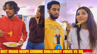 BRO VS SIS BEST MAGGI RECIPE COOKING CHALLENGE [upl. by Walston]