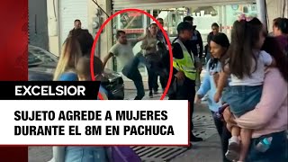 Sujeto agrede a mujeres durante el 8M en Pachuca [upl. by Rudolfo]