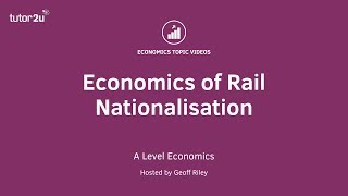 Economics of Rail Nationalisation I A Level and IB Economics [upl. by Yemane]