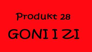 Produkt 28  Goni i Zi TekstiLyrics [upl. by Russian]