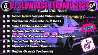 DJ SLOW BASS TERBARU 2024 GARA GARA SEBOTOL MINUMAN  DJ PURNAMA MERINDU VIRAL 2024 [upl. by Noscire]