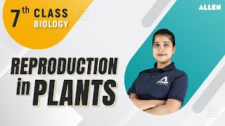 Reproduction in plants  Class 7th  Biology  ALLENOnlinePrograms [upl. by Anele]