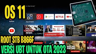 ROOT STB B866F V11 OS 11 VIA UBT UNTUK OTA 2023 FIRMWARE BARU [upl. by Sarnoff]