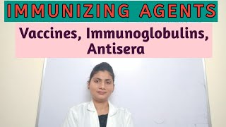 Immunizing agents  Vaccines Antisera Immunoglobulins [upl. by Risser]