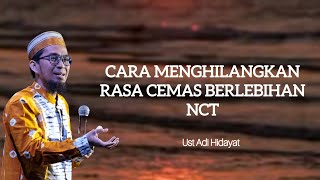 Cara menghilangkan rasa cemas berlebihan atau yang kita kenal NCT Ceramah Ustadz Adi Hidayat [upl. by Ahsaeyt]