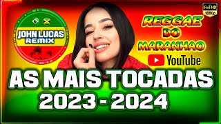 AS MAIS TOCADAS 20232024  Reggae Do Maranhão  Reggae Internacional  Reggae Roots [upl. by Velasco]