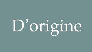 How to Pronounce Dorigine Original Correctly in French [upl. by Hisbe]