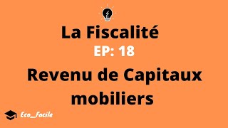 Fiscalité EP 18 REVENUDECAPITAUXMobiliers [upl. by Sedberry235]