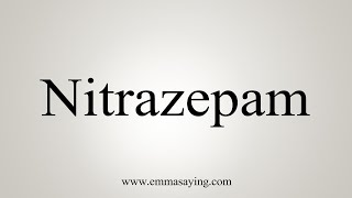 How To Say Nitrazepam [upl. by Johnathon]