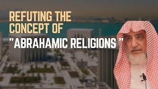 Refuting The Concept Of quotAbrahamic Religionsquot or quotHeavenly Religionsquot  Shaykh Saleh Al ashSheikh [upl. by Asselim420]