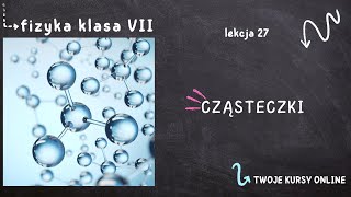 Fizyka klasa 7 Lekcja 27  Cząsteczki [upl. by Pinsky]