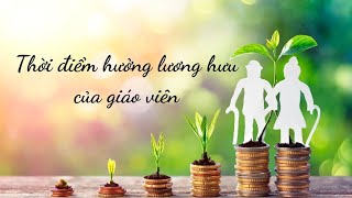 Thời điểm hưởng lương hưu của giáo viên  Báo Lao Động [upl. by Ehr]