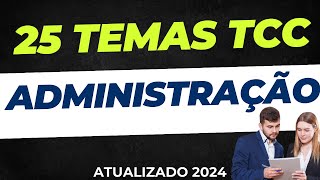 25 TEMAS TCC em ADMINISTRAÇÃO PARA 2024 🔥 [upl. by Gaylord]