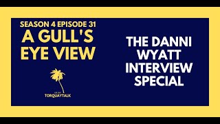 THE DANNI WYATT INTERVIEW SPECIAL  A GULLS EYE VIEW S4 E31 [upl. by Pritchard262]