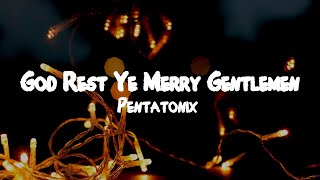 Pentatonix  God Rest Ye Merry Gentlemen  Lyrics [upl. by Inad214]