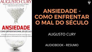 ANSIEDADE  COMO ENFRENTAR O MAL DO SÉCULO  Augusto Cury  AUDIOBOOK RESUMO [upl. by Cleti442]