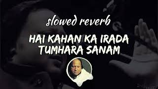 hai kahan ka irada nusrat fateh ali khan  SLOWEDREVERB  LOFI SONG FULL VIDEO [upl. by Llesram636]