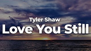 Tyler Shaw  Love You Still LetraLyrics  Official Music Video [upl. by Clift]