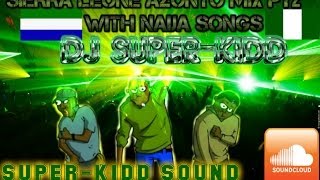 Part 1 Of quotSierra Leone Azonto Mix With Naija Pt 2quot DJ SUPERKIDD [upl. by Ansley]