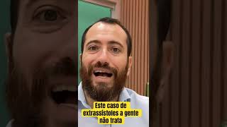 Este caso de extrassístoles a gente não trata [upl. by Aldos]