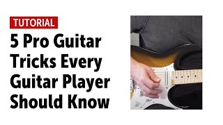 5 Pro Guitar Tricks Every Guitar Player Should Know [upl. by Hametaf]