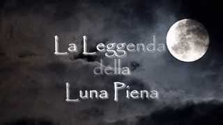 La Leggenda della Luna Piena [upl. by Cuthbert322]