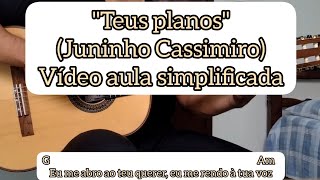 TEUS PLANOS JUNINHO CASSIMIRO  VÍDEO AULA SIMPLIFICADA  VIOLÃO cifra católica [upl. by Leirrad556]