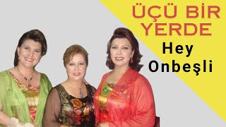 Nursaç Doğanışık amp Emel Taşçıoğlu amp Gülşen Kutlu  Hey Onbeşli [upl. by Dalohcin]