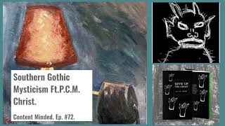 Southern Gothic Mysticism Ft PCM Christ Content Minded Ep72 [upl. by Eladnwahs86]