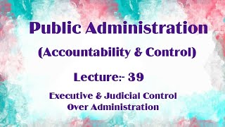 Executive amp Judicial Control Over Administration Public Administration Lecture 39 [upl. by Ayekal]