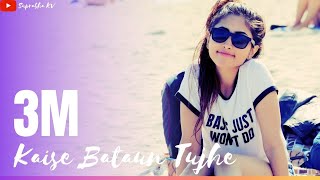 Kaise Bataun Tujhe  Full Song With Lyrics [upl. by Barrett]