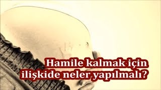 Hamile kalmak için ilişkide neler yapılmalı [upl. by Marvella]