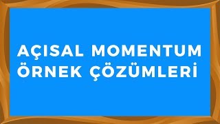 AÇISAL MOMENTUM ÖRNEK ÇÖZÜMLERİ [upl. by Wendi180]