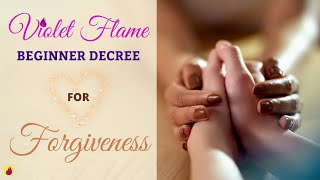 Violet Flame Decree for Forgiveness BEGINNER [upl. by Gladstone]