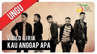 UNGU  KAU ANGGAP APA  Video Lirik [upl. by Tengdin]