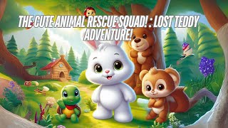 The Cute Animal Rescue Squad  Lost Teddy Adventure Kids Story  Bedtime Story Moral Stories [upl. by Halladba532]