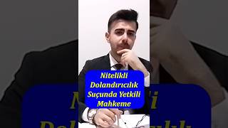 Nitelikli Dolandırıcılık Suçunda Yetkili Mahkeme avukat cezaavukatı [upl. by Ahsienad]