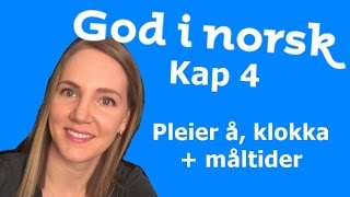 God i norsk  Kap 4  Pleier å  Klokka  Måltider [upl. by Gagnon]